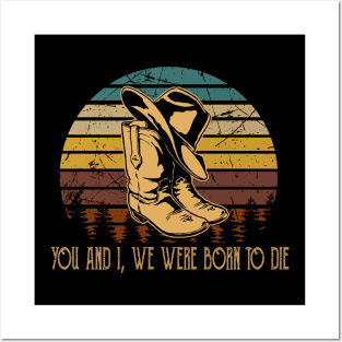 You And I, We Were Born To Die Cowboy Boot Hat Music Posters and Art